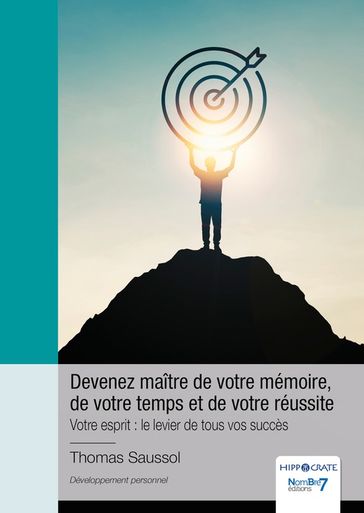 Devenez maître de votre mémoire, de votre temps et de votre réussite - THOMAS SAUSSOL