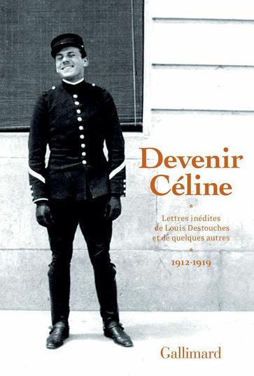 Devenir Céline. Lettres inédites de Louis Destouches et de quelques autres (1912-1919) - Louis-Ferdinand Céline - Véronique Robert-Chovin