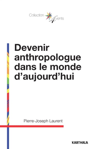 Devenir anthropologue dans le monde d'aujourd'hui - Pierre-Joseph Laurent