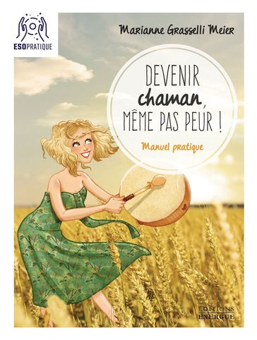 Devenir chaman, même pas peur ! - Marianne Grasselli Meier