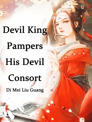 Devil King Pampers His Devil Consort - Di MeiLiuGuang - Lemon Novel