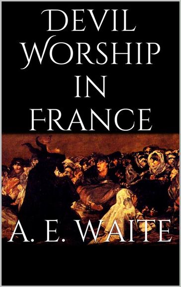 Devil Worship in France - Arthur Edward Waite