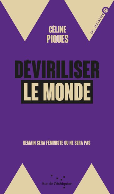 Deviriliser le monde - Céline PIQUES