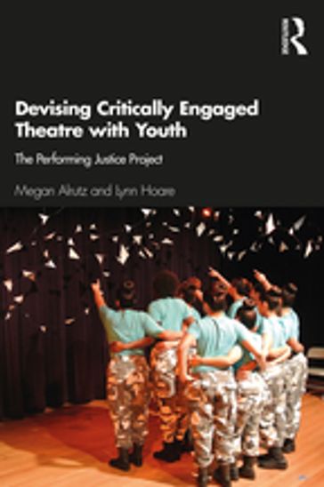 Devising Critically Engaged Theatre with Youth - Megan Alrutz - Lynn Hoare