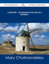 A Devotee - An Episode in the Life of a Butterfly - The Original Classic Edition