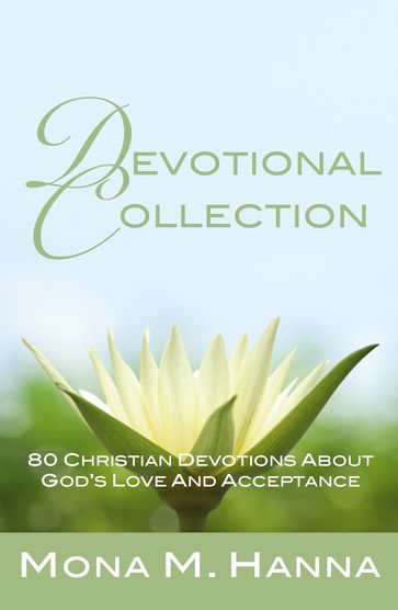 Devotional Collection: 80 Christian Devotions about God's Love and Acceptance (God's Love Books 1-2) - Mona M. Hanna