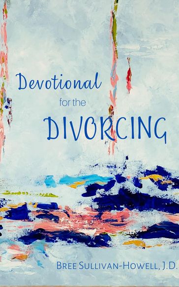 Devotional for the Divorcing - Bree Sullivan-Howell