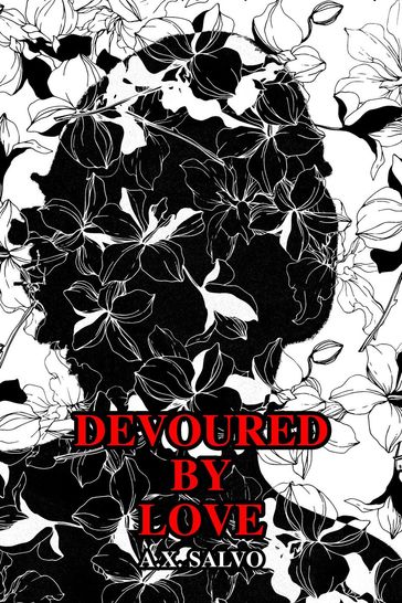 Devoured By Love - A.X. Salvo