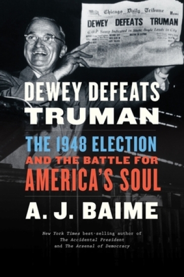 Dewey Defeats Truman - A J Baime
