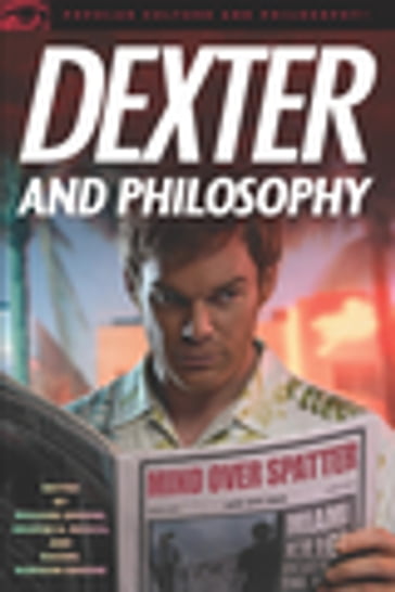 Dexter and Philosophy - Richard Greene - George A. Reisch - Rachel Robison