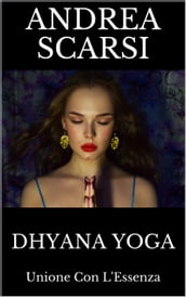 Dhyana Yoga: Unione Con L Essenza