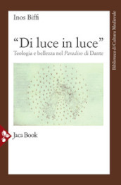 «Di luce in luce». Teologia e bellezza nel Paradiso di Dante