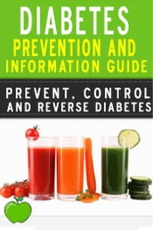Diabetes: Diabetes Prevention and Information Guide (Prevent, Control, and Reverse Diabetes)