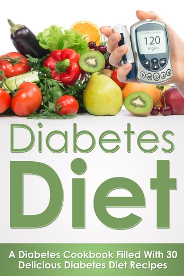 Diabetes Diet: A Diabetes Cookbook Filled With 30 Delicious Diabetes Diet Recipes - Dr. Jyothi Shenoy