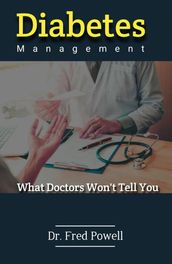 Diabetes Management What Doctors Won t Tell You