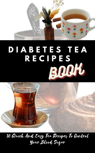 Diabetes Tea Recipes Cookbook - STEVE RAYS