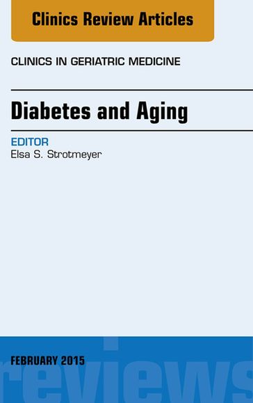 Diabetes and Aging, An Issue of Clinics in Geriatric Medicine - Elsa S. Strotmeyer - PhD - MPH