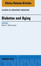 Diabetes and Aging, An Issue of Clinics in Geriatric Medicine