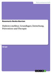 Diabetes mellitus. Grundlagen, Entstehung, Prävention und Therapie