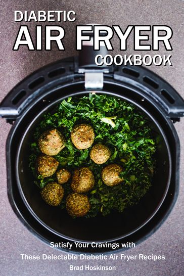 Diabetic Air Fryer Cookbook - Brad Hoskinson