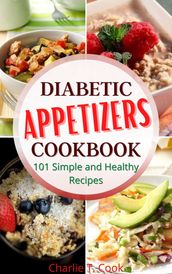 Diabetic Appetizers Cookbook 101 Simple and Healthy Recipes