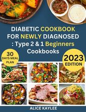 Diabetic Cookbook For Newly Diagnosed : Type 2 & 1 Beginners Cookbooks