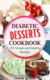 Diabetic Desserts Cookbook 101 Simple and Healthy Recipes