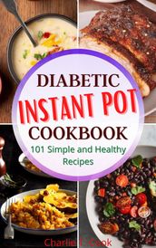 Diabetic Instant Pot Cookbook 101 Simple and Healthy Recipes