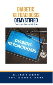 Diabetic Ketoacidosis Demystified: Doctor s Secret Guide