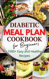 Diabetic Meal Plan Cookbook for Beginners 1000+ Easy and Healthy Recipes