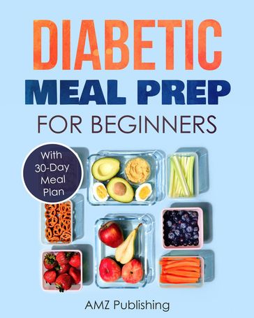 Diabetic Meal Prep for Beginners - AMZ Publishing