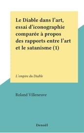 Le Diable dans l art, essai d iconographie comparée à propos des rapports entre l art et le satanisme (1)