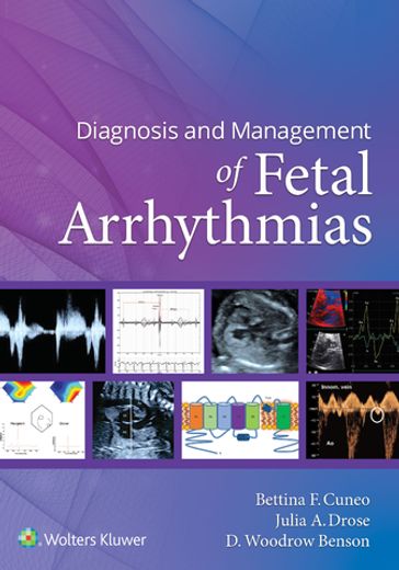 Diagnosis and Management of Fetal Arrhythmias - Bettina Cuneo - D. Woodrow Benson - Julia Drose