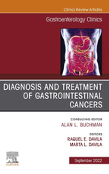 Diagnosis and Treatment of Gastrointestinal Cancers, An Issue of Gastroenterology Clinics of North America, E-Book