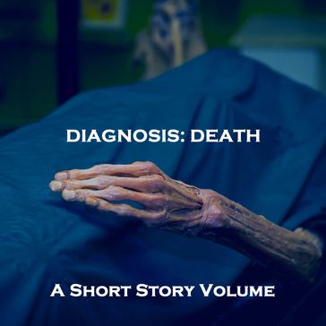 Diagnosis of Death, A - A Short Story Volume - Rabrindinath Tagore - Edgar Allan Poe - Edith Nesbit - Ambrose Bierce - Collins Wilkie