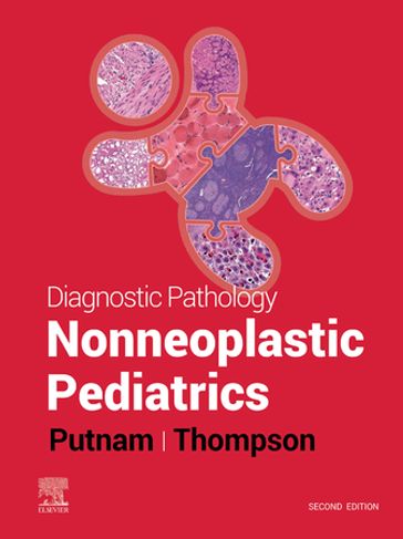 Diagnostic Pathology: Nonneoplastic Pediatrics - MD Angelica R. Putnam - MD Karen S. Thompson