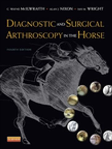 Diagnostic and Surgical Arthroscopy in the Horse - BVSc  MS  DipACVS Alan J. Nixon - BVSc  PhD  DSc  FRCVS  Diplomate ACVS  DipACVSMR C. Wayne McIlwraith - MA  VetMB  DEO  DipECVS  MRCVS Ian Wright