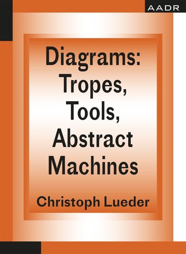 Diagrams: Tropes, Tools, Abstract Machines - Christoph Lueder