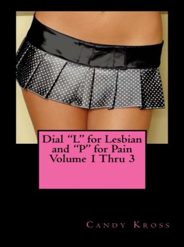 Dial "L" for Lesbian and "P" for Pain Volume 1 Thru 3 - Candy Kross