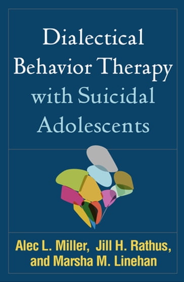 Dialectical Behavior Therapy with Suicidal Adolescents - PsyD Alec L. Miller - Phd Jill H. Rathus - PhD  ABPP Marsha M. Linehan