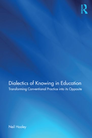 Dialectics of Knowing in Education - Neil Hooley