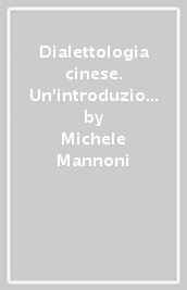 Dialettologia cinese. Un introduzione. Ediz. multilingue