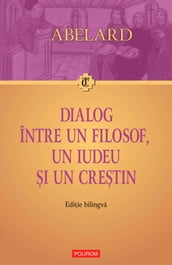 Dialog între un filosof, un iudeu i un crestin. Dialogus inter philosophum, iudaeum et christianum. Ediie bilingva