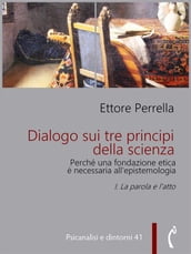 Dialogo sui tre principi della scienza - Perché una fondazione etica è necessaria all epistemologia