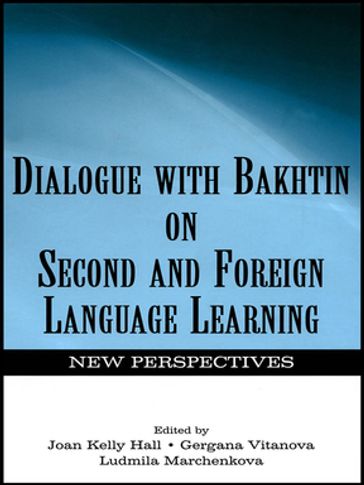 Dialogue With Bakhtin on Second and Foreign Language Learning - Joan Kelly Hall - Gergana Vitanova - Ludmila A. Marchenkova
