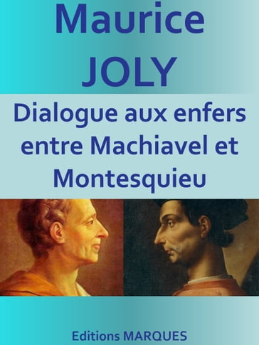 Dialogue aux enfers entre Machiavel et Montesquieu - Maurice Joly