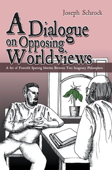 A Dialogue on Opposing Worldviews - Joseph Shrock