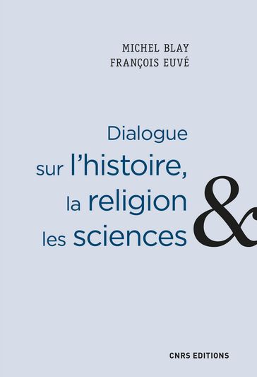 Dialogue sur l'histoire, la religion et les sciences - Michel Blay - François Euvé - Sylvain Collet