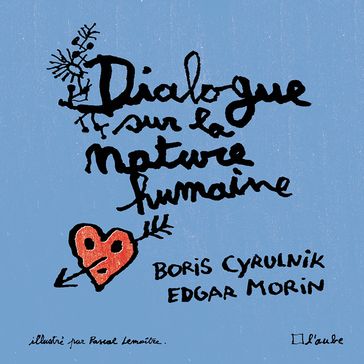 Dialogue sur la nature humaine (illustré) - Boris Cyrulnik - Edgar Morin