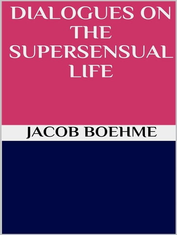 Dialogues on the Supersensual Life - Jacob Boehme